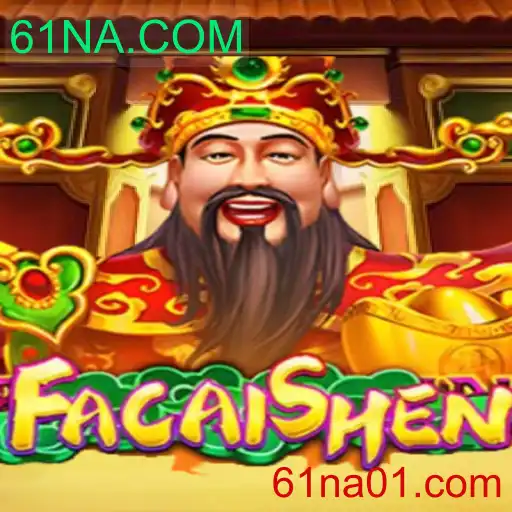 Descubra o Envolvente Mundo de FaCaiShen na Plataforma 61NA.COM